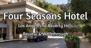 Four Seasons Los Angeles At Beverly Hills | Review and Walkthrough