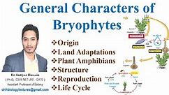 General Character of Bryophytes Amphibians Land adaptations Hepaticopsida Anthocerotopsida Bryopsida