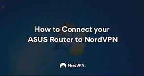 How to Connect Your ASUS Router to NordVPN