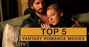 TOP 5: Fantasy Romance Movies