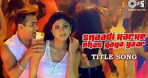 Shaadi Karke Phas Gaya Yaar - Title Song | Salman Khan, Shilpa Shetty | Sonu Nigam, Sunidhi Chauhan