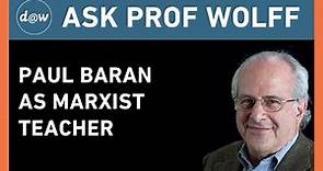 AskProfWolff: Paul Baran as Marxist Teacher