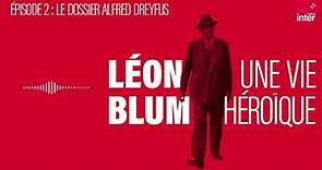 Léon Blum, une vie héroïque - Épisode 2 : Le dossier Alfred Dreyfus