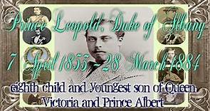 Prince Leopold Duke of Albany 1853 – 1884, Eighth Child of Queen Victoria