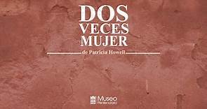 Documental: Dos veces mujer - Patricia Howell