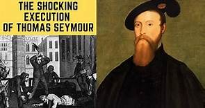 The SHOCKING Execution Of Thomas Seymour - Tudor England's Biggest Villain