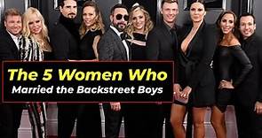 The 5 Women Who Married the Backstreet Boys