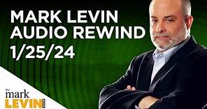 Mark Levin Audio Rewind - 1/25/24