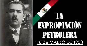 La Expropiacion Petrolera 18 de Marzo de 1938