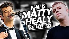 What Is Matty Healy REALLY Like?
