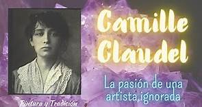 CAMILLE CLAUDEL - La Pasión de una Artista Ignorada