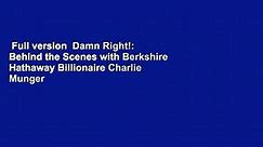 Full version  Damn Right!: Behind the Scenes with Berkshire Hathaway Billionaire Charlie Munger