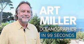 A Scientist's Life in 99 Seconds:Oceanographer Art Miller