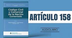 ARTÍCULO 158 ✔ Código Civil y Comercial Comentado 🔊 (NUEVA LEY - ARGENTINA)