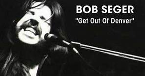 Bob Seger - "Get Out Of Denver"
