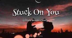 Stuck On You (Chlara Acoustic Cover) Lyrics