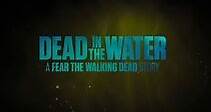 Dead In The Water - A Fear The Walking Dead Story - Official Trailer - Steam April 10th on AMC+