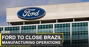 World Business Watch: Ford announces closing of Brazil manufacturing operations | Business News