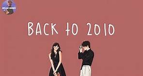 [Playlist] Back to 2010 📸 2010's throwback songs ~ i bet you know all these nostalgic songs