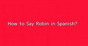 How to say Robin in Spanish