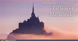 Litvinovsky - Pélleas et Mélisande (Suite for String Orchestra)