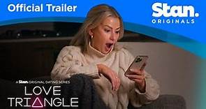 Love Triangle | OFFICIAL TRAILER | A Stan Original Dating Series.