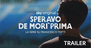 Speravo de’ morì prima - La serie su Francesco Totti | Nuova serie | Trailer