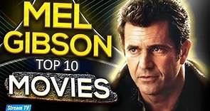 Top 10 Mel Gibson Movies of All Time