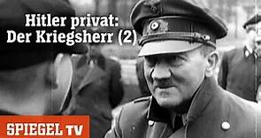 Hitler privat: Der Kriegsherr (2) | SPIEGEL TV