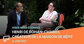 Henri de Rohan-Chabot, co-fondateur de la fondation "France Répit" | Vous nous étonnez