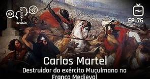 CARLOS MARTEL - Destruidor do exército Muçulmano na França Medieval