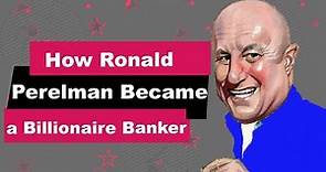 Ronald Perelman Biography | Animated Video | Billionaire Banker