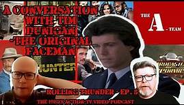 Tim Dunigan - The Original 'Faceman' ("The A-Team") Video Interview: Rolling Thunder - Episode 5