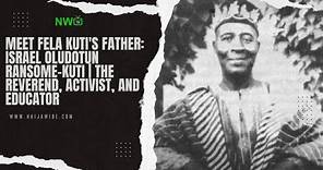 Meet Fela Kuti's Father: Israel Oludotun Ransome-Kuti | The Reverend, Activist, and Educator