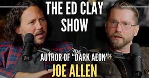 Joe Allen - Author of "Dark Aeon" - The Ed Clay Show Ep.12 | Transhumanism & Artificial Intelligence