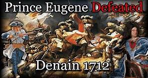 Villars Defeats Prince Eugene | Battle of Denain 1712 | War of Spanish Succession