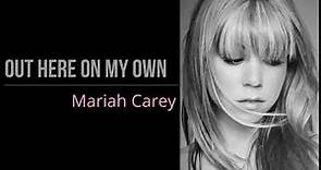 Mariah Carey - Out Here On My Own [Lyrics]
