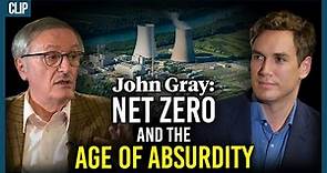 John Gray: Net Zero and the age of absurdity