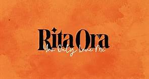 Rita Ora - You Only Love Me [Official Lyric Video]