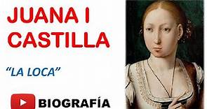 Juana I (Biografía -Resumen ) "Reina de Castilla"