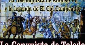 La Conquista de Toledo por Alfonso VI y El Cid Campeador