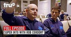 Super Into with Rob Corddry | Watch the Full Episode | truTV