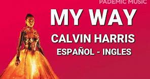 Calvin Harris - My way (Letra Español - Ingles)