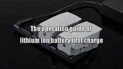 The operation guide of lithium ion battery first charge