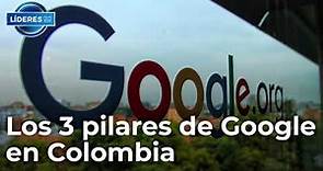 Los 3 pilares de Google en Colombia | Líderes RCN