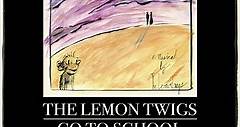 The Lemon Twigs - Go To School