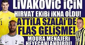 Fenerbahçe transfer! Attila Szalai’de flaş gelişme! Livakoviç için ikna oldular!