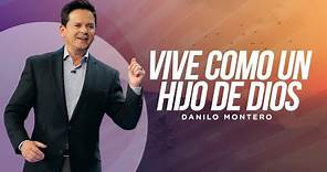 Vive como un hijo de Dios - Danilo Montero | Prédicas Cristianas 2023