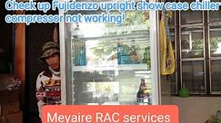 Check up Fujidenzo upright show case chiller compressor is not working#fujidenzo #meyaireracservices