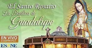 El Santo Rosario - EN VIVO desde la Basílica de Guadalupe - ESNE